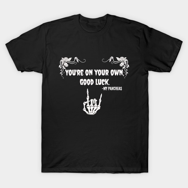 Diabetic You're On Your Own T-Shirt by Diabeticsy